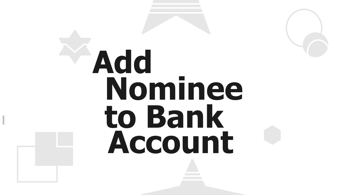 Benefits of Adding Nominee to your Bank Account