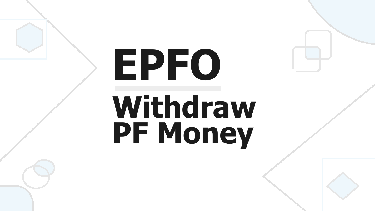 EPFO Withdraw Your PF Money